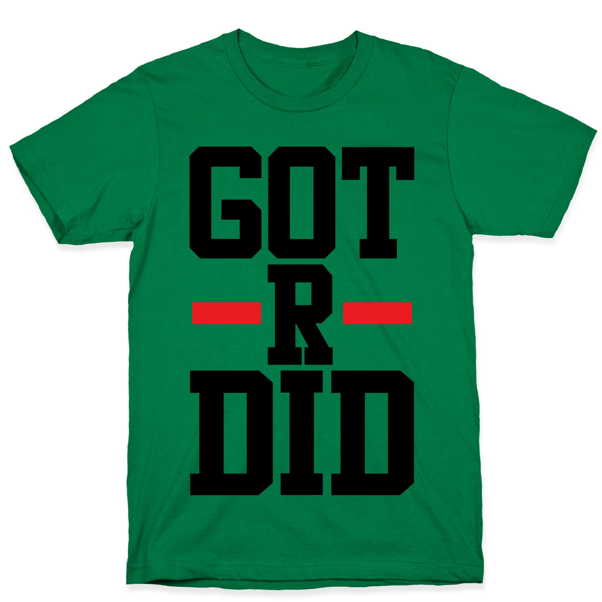 Got R Did T-Shirt